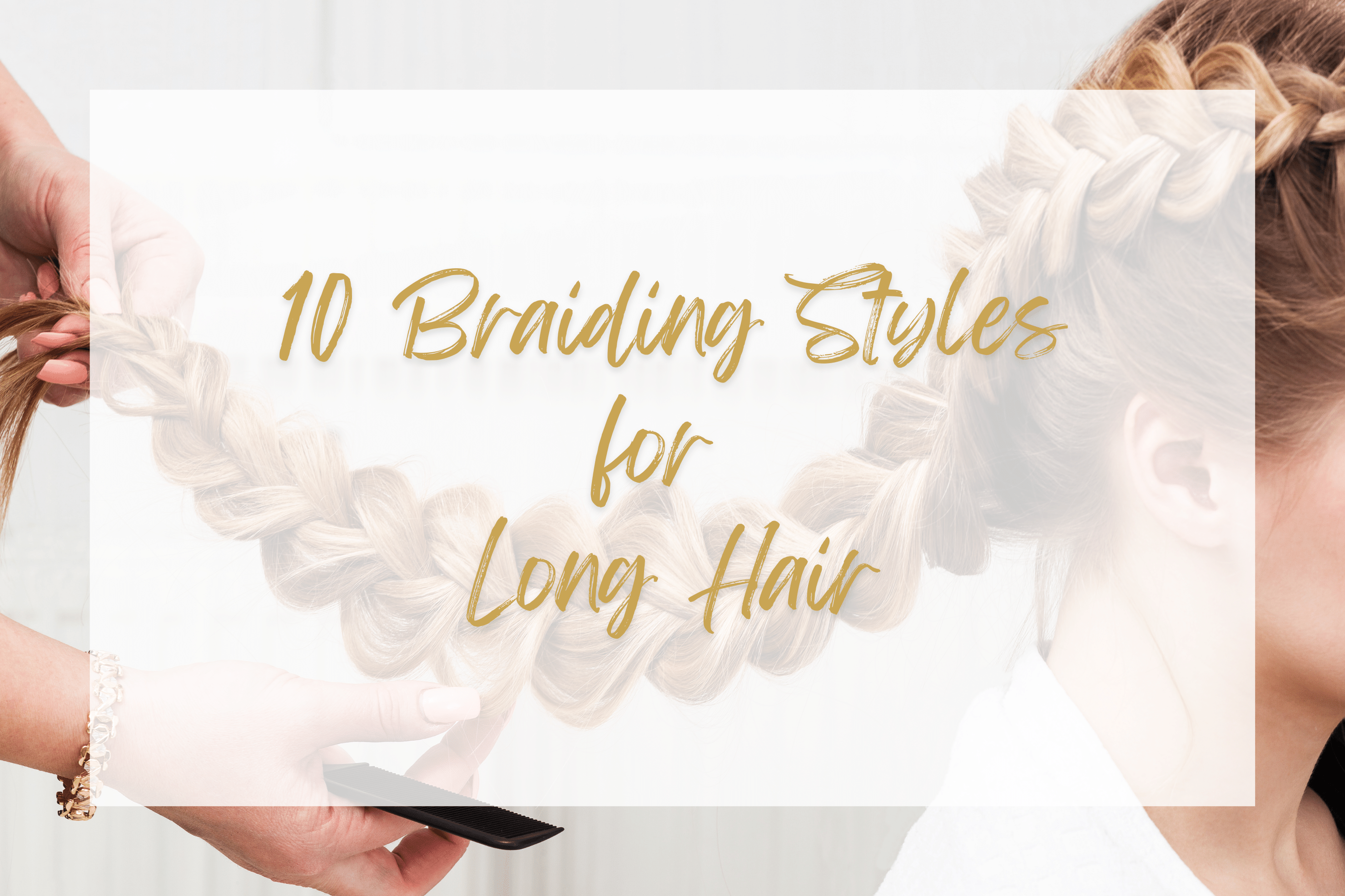 10 Braiding Styles for Long Hair - Sophia Hair Australia