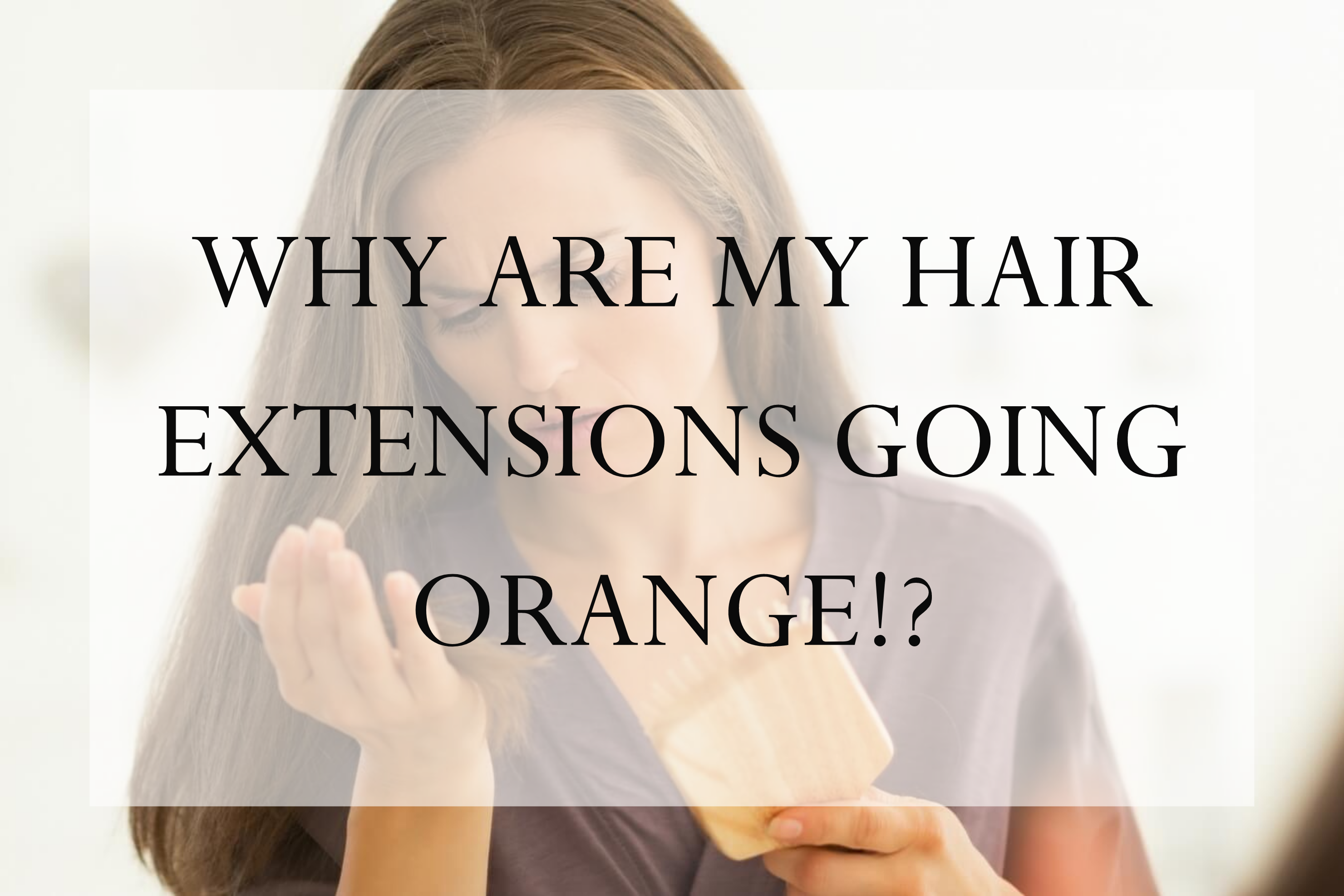 6 Reasons Why Your Hair Extensions Might Be Going Pink/Orange!