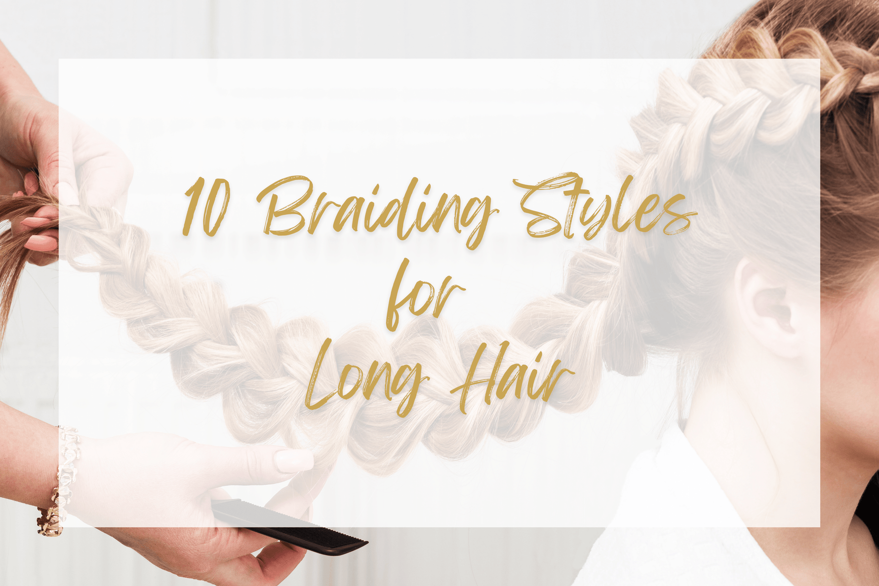 10 Braiding Styles for Long Hair - Sophia Hair Australia