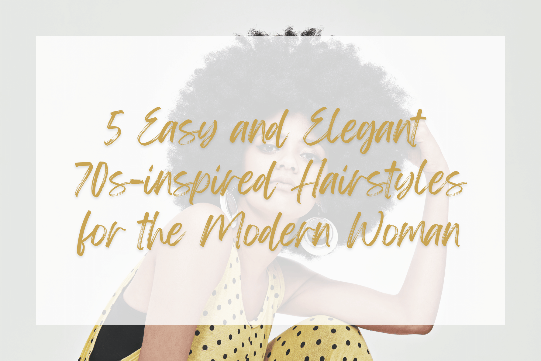 5 Easy and Elegant 70s-inspired Hairstyles for the Modern Woman - Sophia Hair Australia