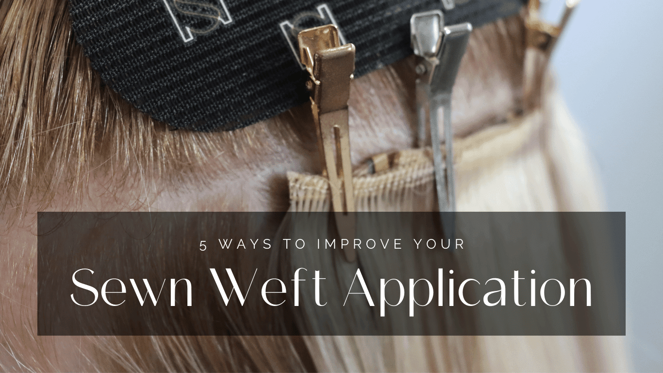 5 Easy Ways To Improve Your Sewn Weft Hair Extension Application! - Sophia Hair Australia