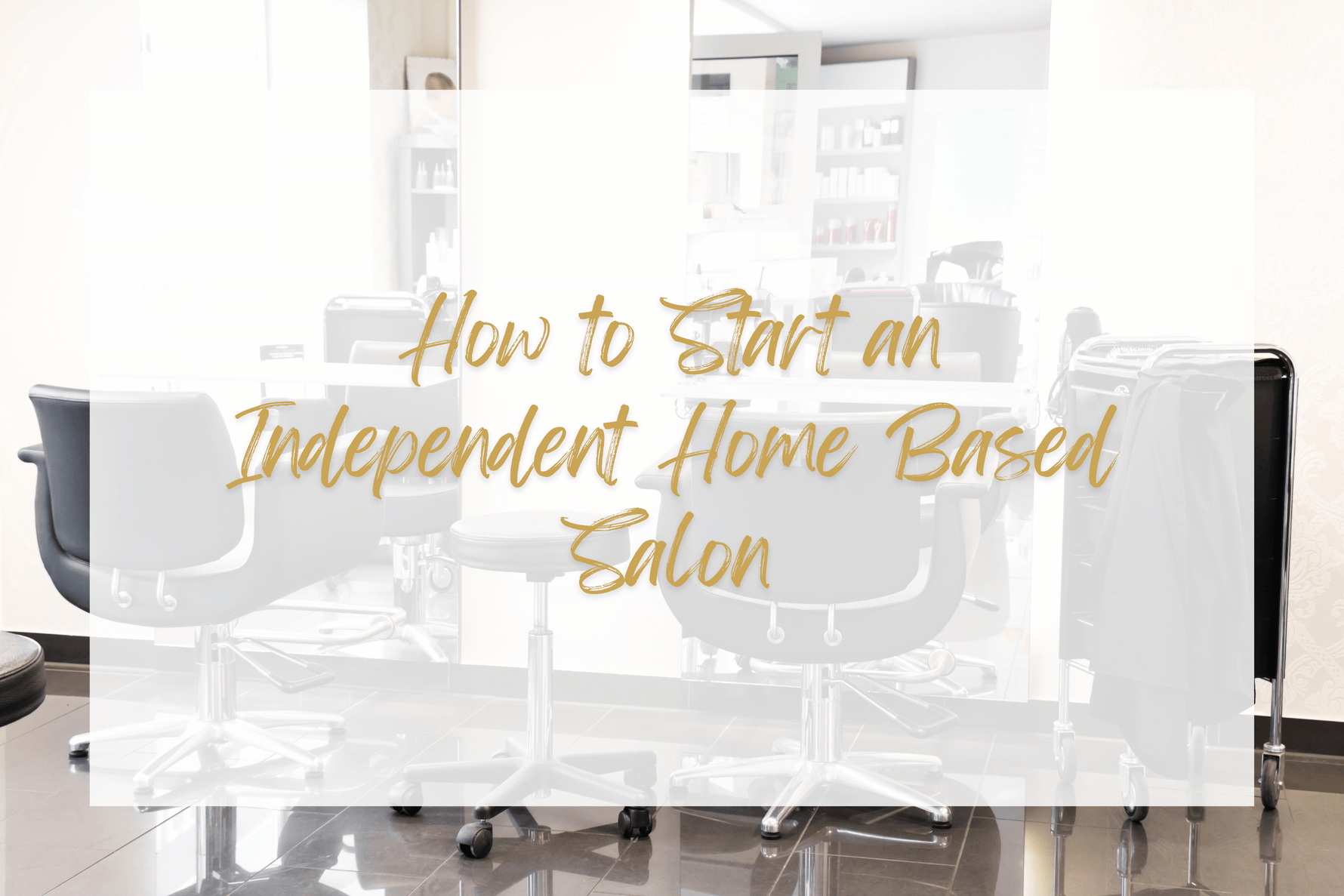 Secret Guide to Starting Your Home Based Salon - Sophia Hair Australia